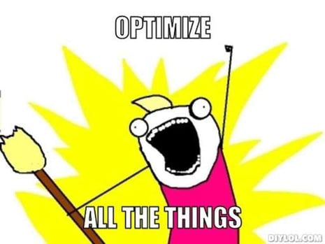 Optimize All The Things Meme